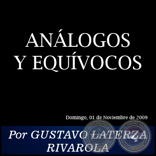 ANÁLOGOS Y EQUÍVOCOS - Por GUSTAVO LATERZA RIVAROLA - Domingo, 01 de Noviembre de 2009
